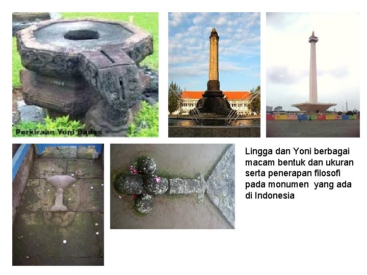 Lingga dan Yoni berbagai macam bentuk dan ukuran serta penerapan filosofi pada monumen yang