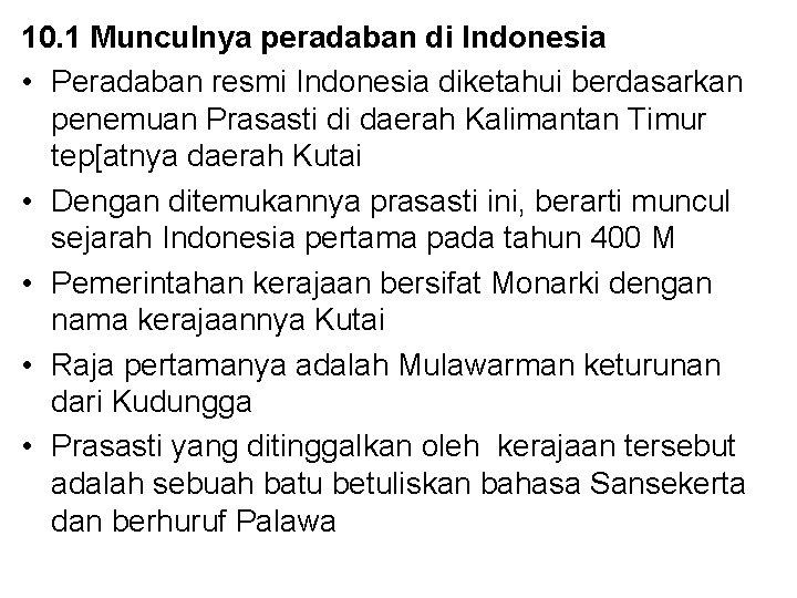10. 1 Munculnya peradaban di Indonesia • Peradaban resmi Indonesia diketahui berdasarkan penemuan Prasasti