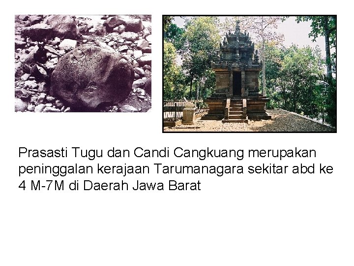 Prasasti Tugu dan Candi Cangkuang merupakan peninggalan kerajaan Tarumanagara sekitar abd ke 4 M-7
