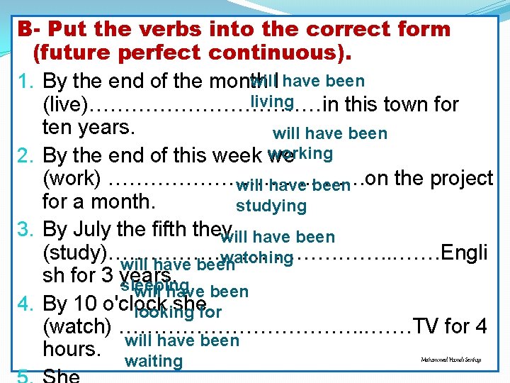 B- Put the verbs into the correct form (future perfect continuous). will. I have