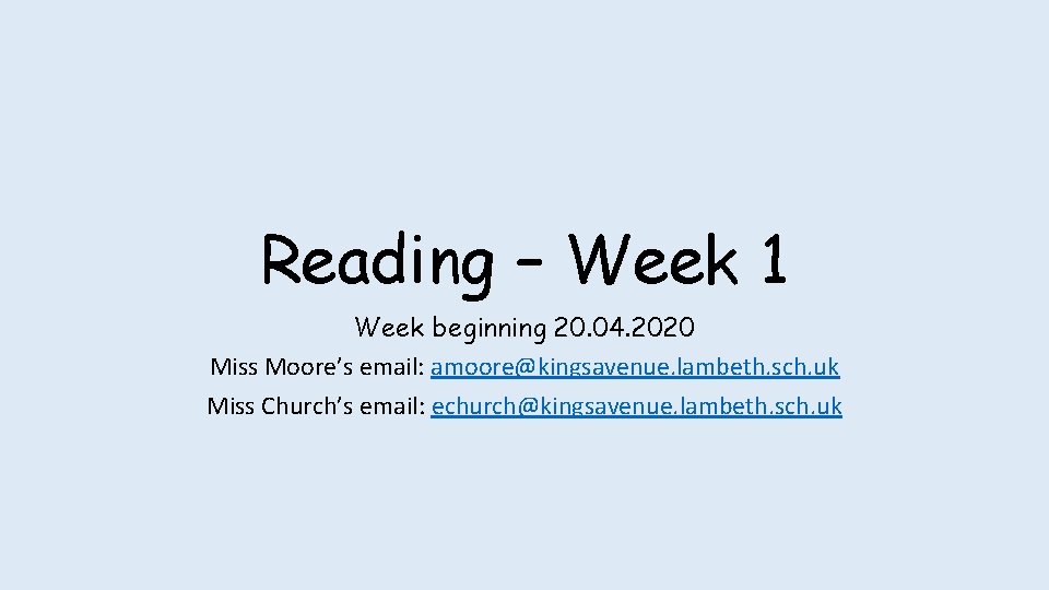Reading – Week 1 Week beginning 20. 04. 2020 Miss Moore’s email: amoore@kingsavenue. lambeth.