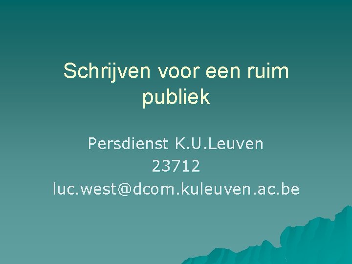 Schrijven voor een ruim publiek Persdienst K. U. Leuven 23712 luc. west@dcom. kuleuven. ac.