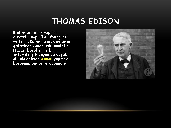 THOMAS EDISON Bini aşkın buluş yapan; elektrik ampulünü, fonografi ve film gösterme makinelerini geliştiren