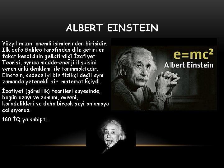 ALBERT EINSTEIN Yüzyılımızın önemli isimlerinden birisidir. İlk defa Galileo tarafından dile getirilen fakat kendisinin