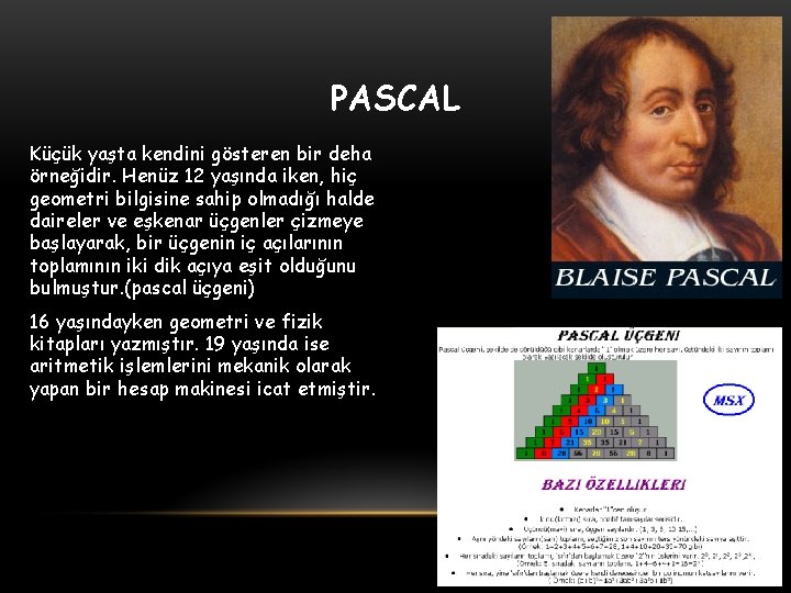 PASCAL Küçük yaşta kendini gösteren bir deha örneğidir. Henüz 12 yaşında iken, hiç geometri