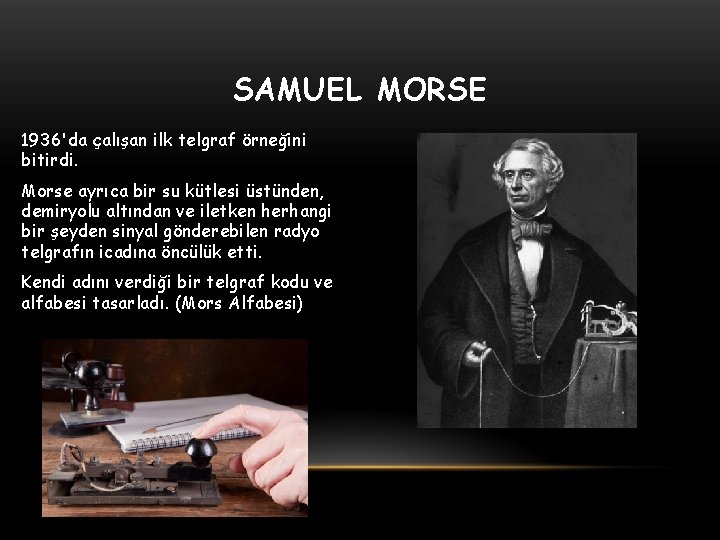 SAMUEL MORSE 1936'da çalışan ilk telgraf örneğini bitirdi. Morse ayrıca bir su kütlesi üstünden,