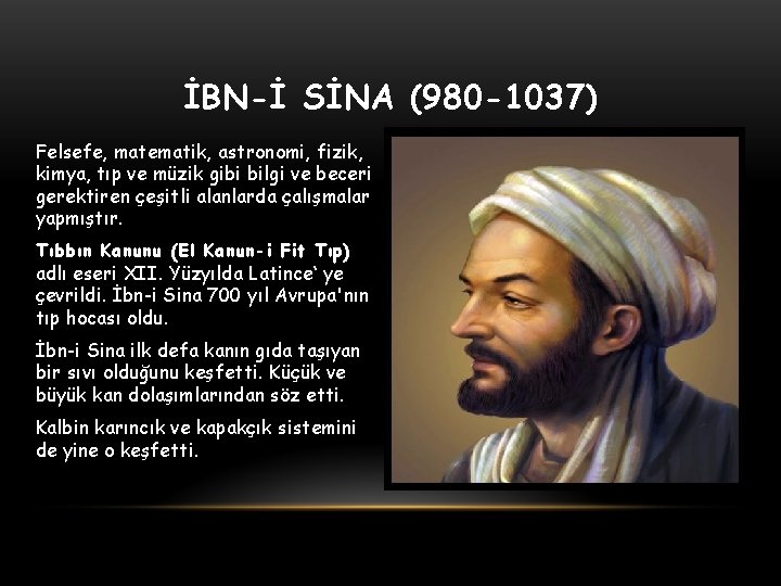 İBN-İ SİNA (980 -1037) Felsefe, matematik, astronomi, fizik, kimya, tıp ve müzik gibi bilgi