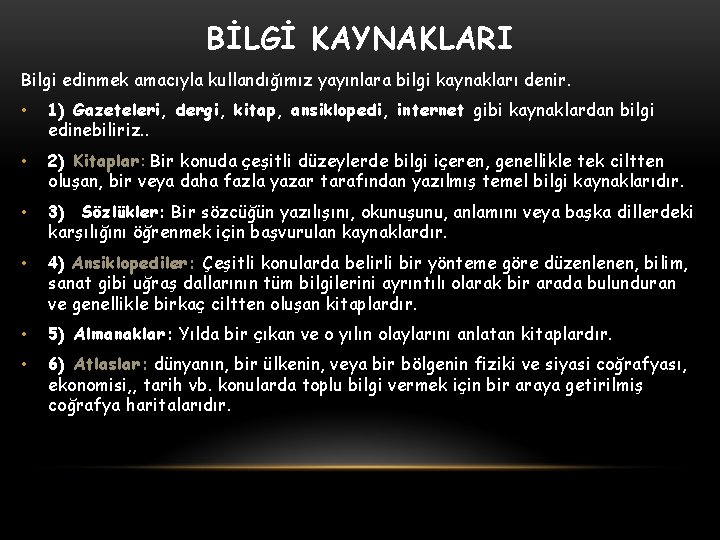 BİLGİ KAYNAKLARI Bilgi edinmek amacıyla kullandığımız yayınlara bilgi kaynakları denir. • 1) Gazeteleri, dergi,