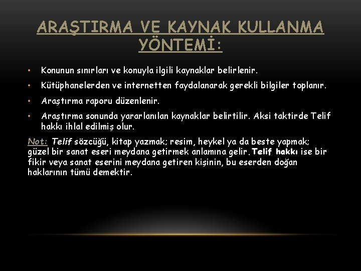 ARAŞTIRMA VE KAYNAK KULLANMA YÖNTEMİ: • Konunun sınırları ve konuyla ilgili kaynaklar belirlenir. •