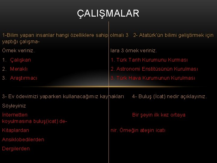 ÇALIŞMALAR 1 -Bilim yapan insanlar hangi özelliklere sahip olmalı 3 2 - Atatürk’ün bilimi