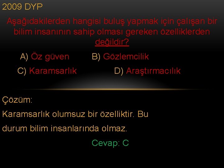 2009 DYP Aşağıdakilerden hangisi buluş yapmak için çalışan bir bilim insanının sahip olması gereken