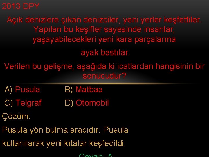 2013 DPY Açık denizlere çıkan denizciler, yeni yerler keşfettiler. Yapılan bu keşifler sayesinde insanlar,