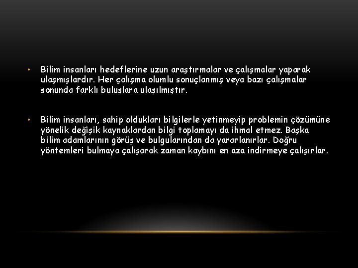  • Bilim insanları hedeflerine uzun araştırmalar ve çalışmalar yaparak ulaşmışlardır. Her çalışma olumlu