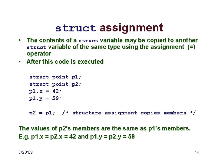 struct assignment • The contents of a struct variable may be copied to another