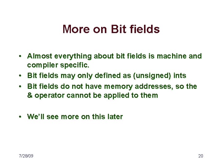 More on Bit fields • Almost everything about bit fields is machine and compiler