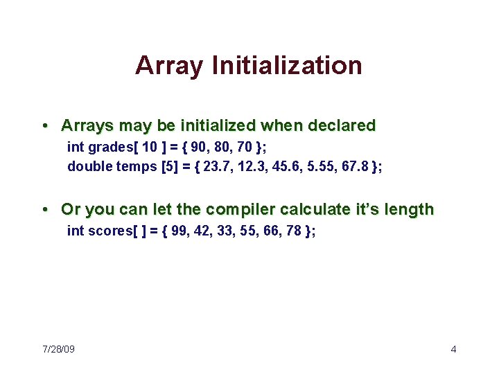 Array Initialization • Arrays may be initialized when declared int grades[ 10 ] =