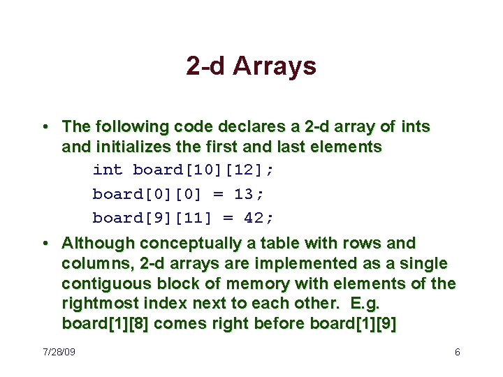 2 -d Arrays • The following code declares a 2 -d array of ints