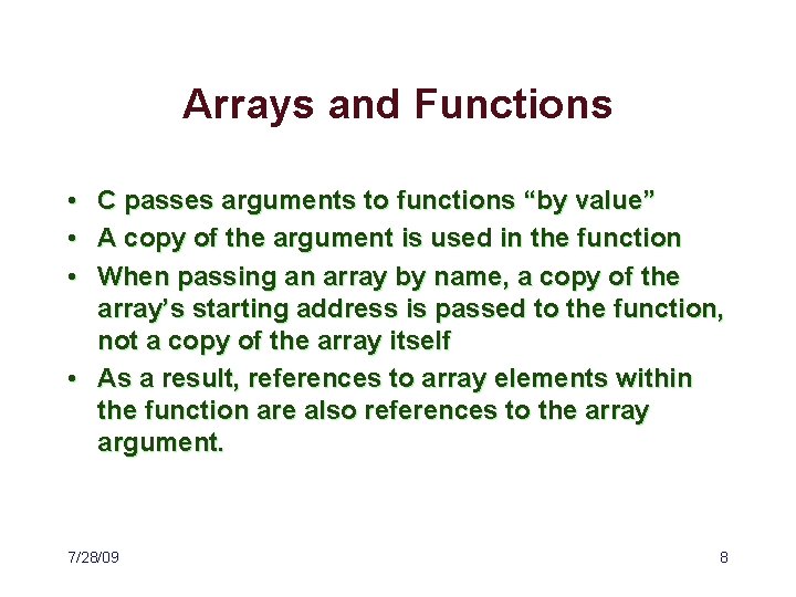 Arrays and Functions • • • C passes arguments to functions “by value” A