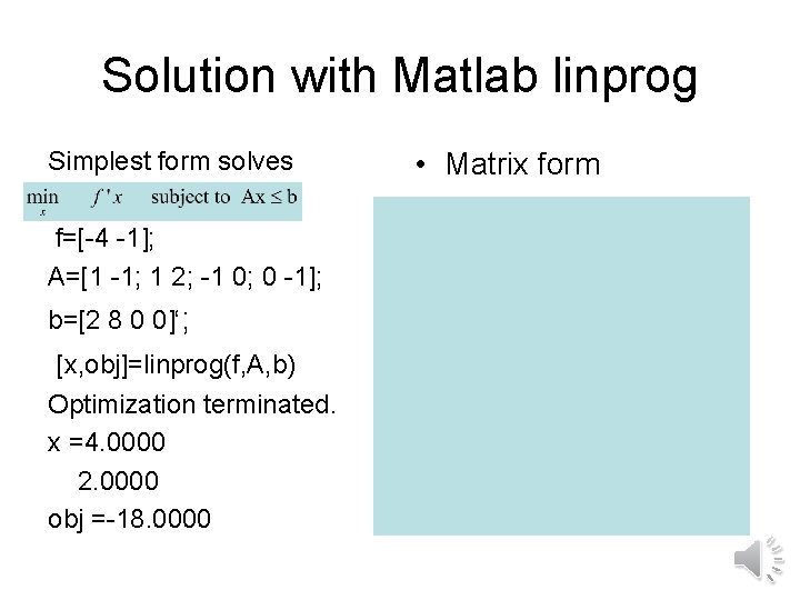 Solution with Matlab linprog Simplest form solves f=[-4 -1]; A=[1 -1; 1 2; -1