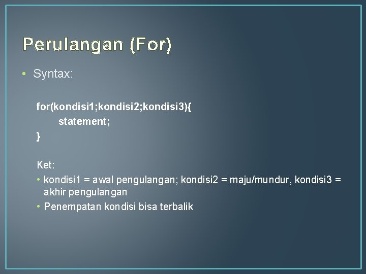 Perulangan (For) • Syntax: for(kondisi 1; kondisi 2; kondisi 3){ statement; } Ket: •