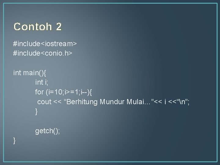 Contoh 2 #include<iostream> #include<conio. h> int main(){ int i; for (i=10; i>=1; i--){ cout