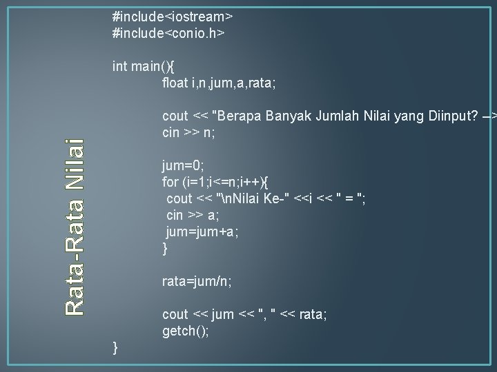 #include<iostream> #include<conio. h> int main(){ float i, n, jum, a, rata; Rata-Rata Nilai cout