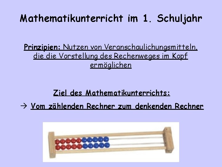 Mathematikunterricht im 1. Schuljahr Prinzipien: Nutzen von Veranschaulichungsmitteln, die Vorstellung des Rechenweges im Kopf