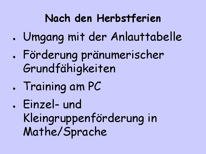 Nach den Herbstferien ● ● Umgang mit der Anlauttabelle Förderung pränumerischer Grundfähigkeiten Training am