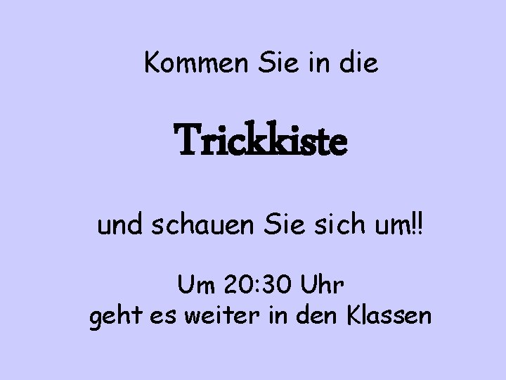 Kommen Sie in die Trickkiste und schauen Sie sich um!! Um 20: 30 Uhr