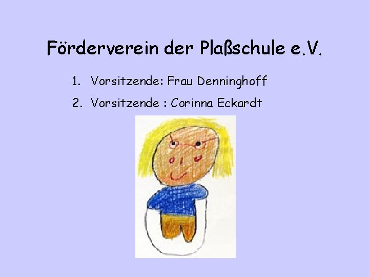 Förderverein der Plaßschule e. V. 1. Vorsitzende: Frau Denninghoff 2. Vorsitzende : Corinna Eckardt