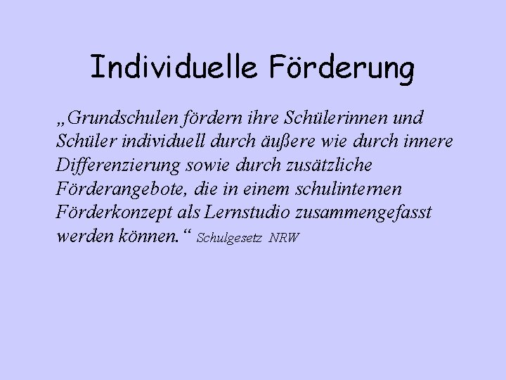 Individuelle Förderung „Grundschulen fördern ihre Schülerinnen und Schüler individuell durch äußere wie durch innere