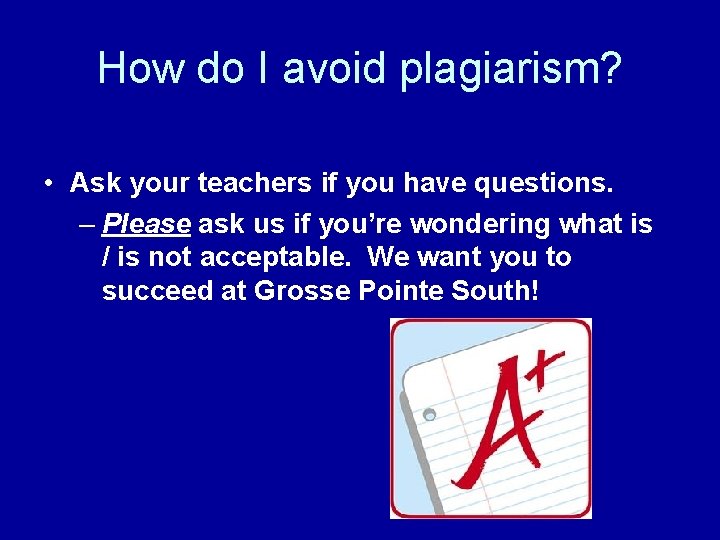 How do I avoid plagiarism? • Ask your teachers if you have questions. –