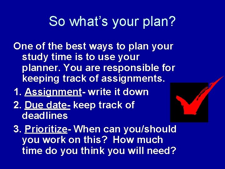 So what’s your plan? One of the best ways to plan your study time