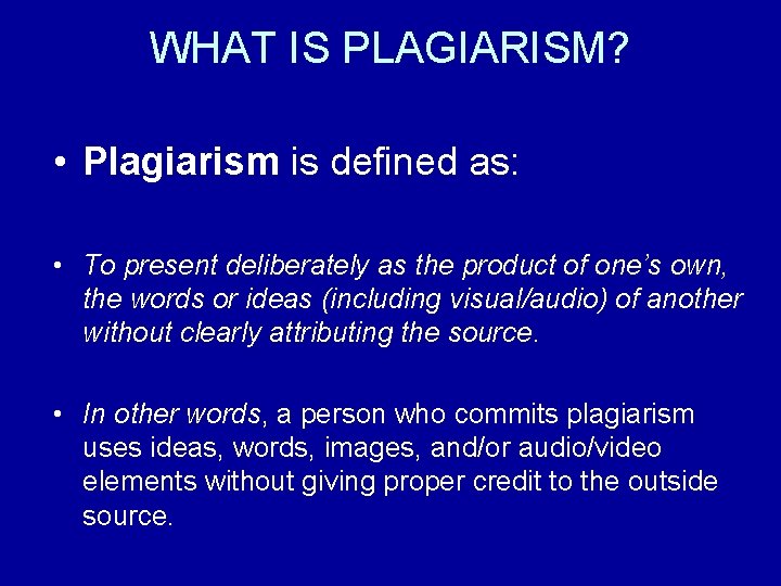 WHAT IS PLAGIARISM? • Plagiarism is defined as: • To present deliberately as the