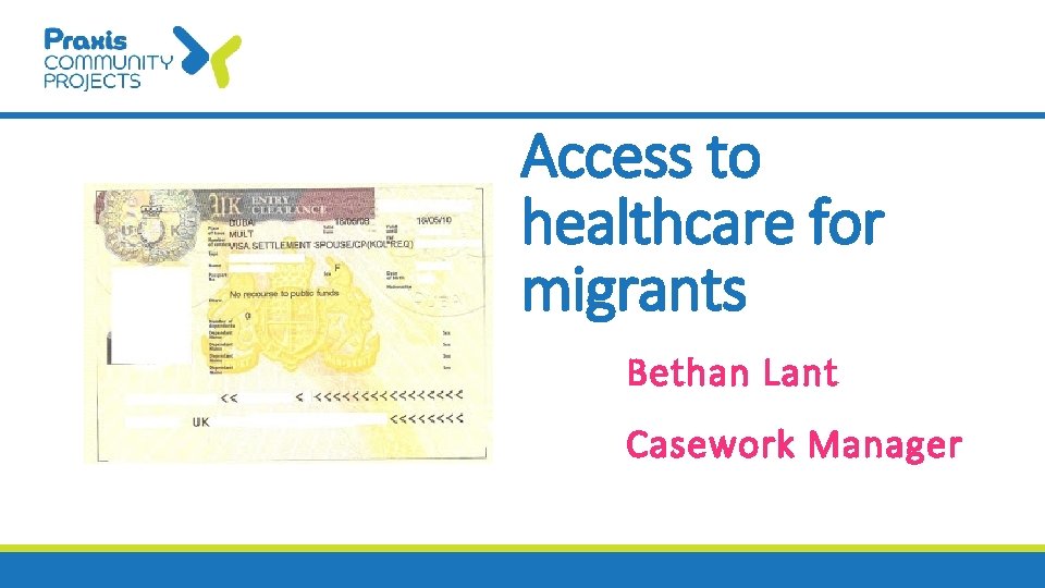 Access to healthcare for migrants Bethan Lant Casework Manager 