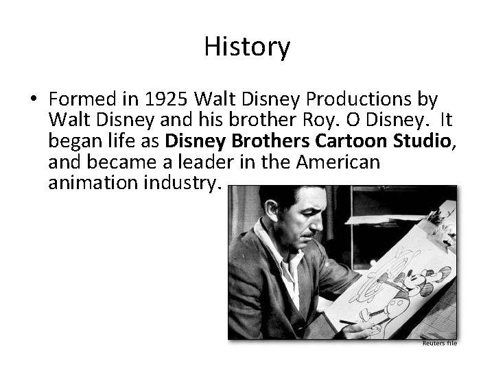 History • Formed in 1925 Walt Disney Productions by Walt Disney and his brother