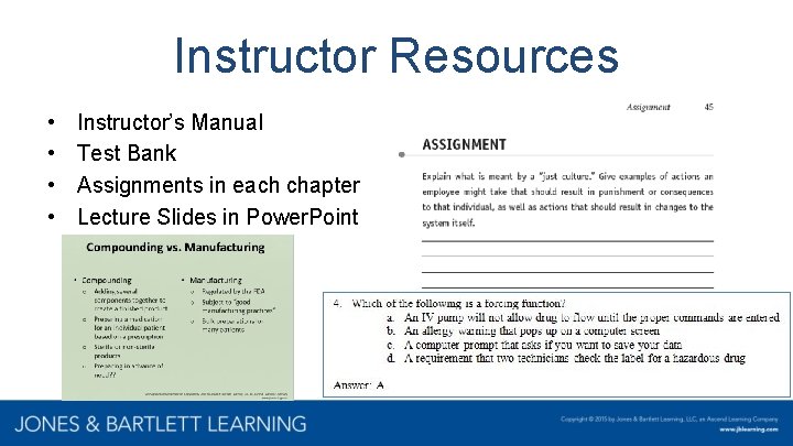 Instructor Resources • • Instructor’s Manual Test Bank Assignments in each chapter Lecture Slides