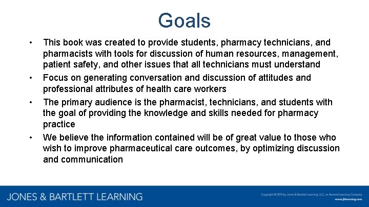 Goals • • This book was created to provide students, pharmacy technicians, and pharmacists