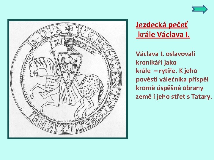 Jezdecká pečeť krále Václava I. oslavovali kronikáři jako krále – rytíře. K jeho pověsti