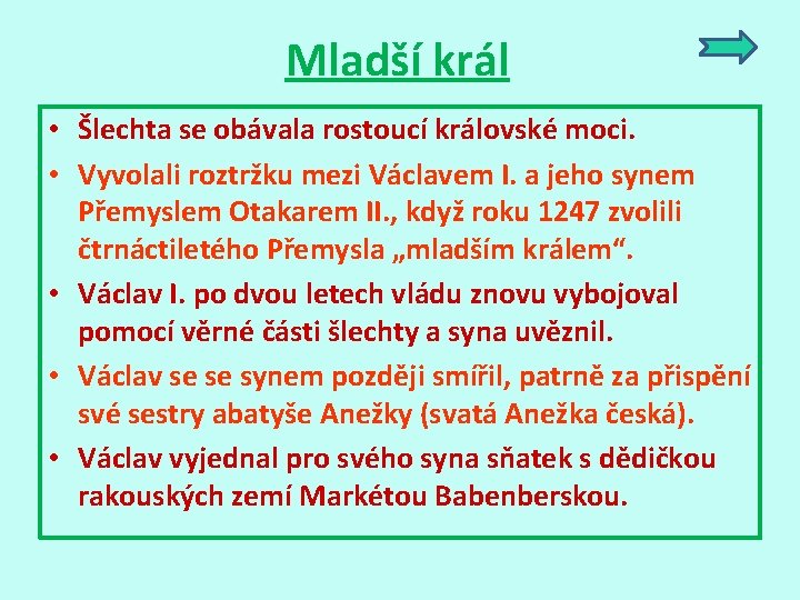 Mladší král • Šlechta se obávala rostoucí královské moci. • Vyvolali roztržku mezi Václavem