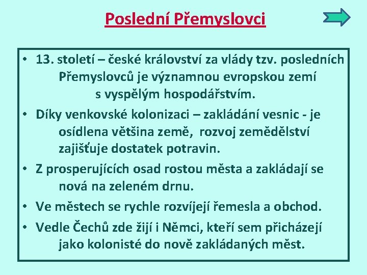 Poslední Přemyslovci • 13. století – české království za vlády tzv. posledních Přemyslovců je