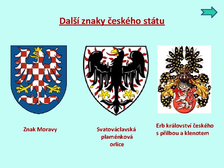 Další znaky českého státu Znak Moravy Svatováclavská plaménková orlice Erb království českého s přilbou