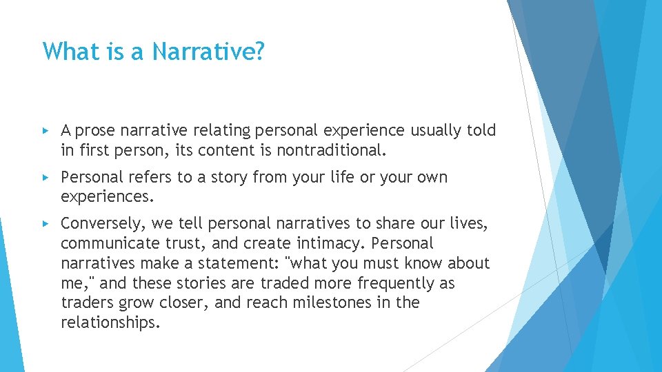 What is a Narrative? ▶ A prose narrative relating personal experience usually told in