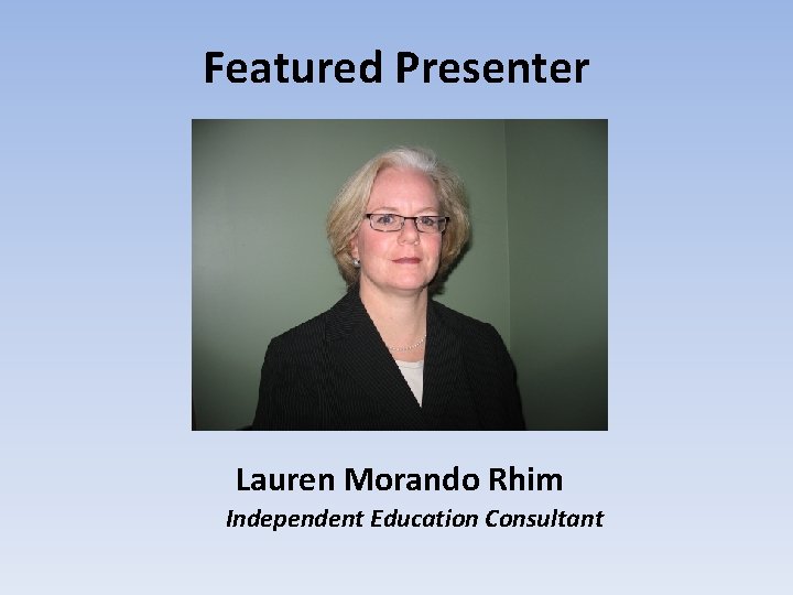 Featured Presenter Lauren Morando Rhim Independent Education Consultant 