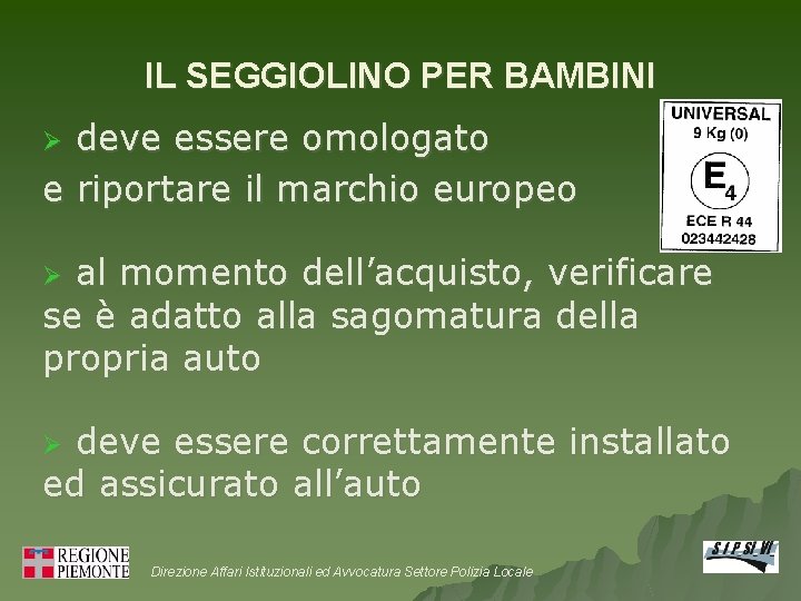 IL SEGGIOLINO PER BAMBINI deve essere omologato e riportare il marchio europeo Ø al