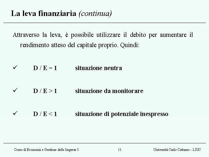 La leva finanziaria (continua) Attraverso la leva, è possibile utilizzare il debito per aumentare