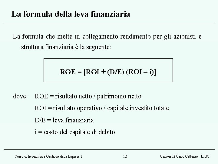 La formula della leva finanziaria La formula che mette in collegamento rendimento per gli