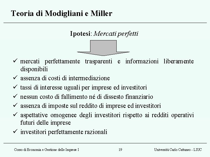 Teoria di Modigliani e Miller Ipotesi: Mercati perfetti ü mercati perfettamente trasparenti e informazioni