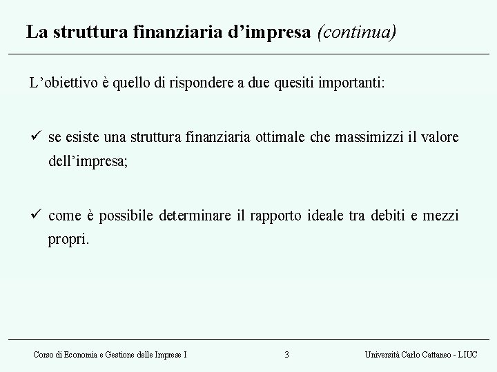 La struttura finanziaria d’impresa (continua) L’obiettivo è quello di rispondere a due quesiti importanti: