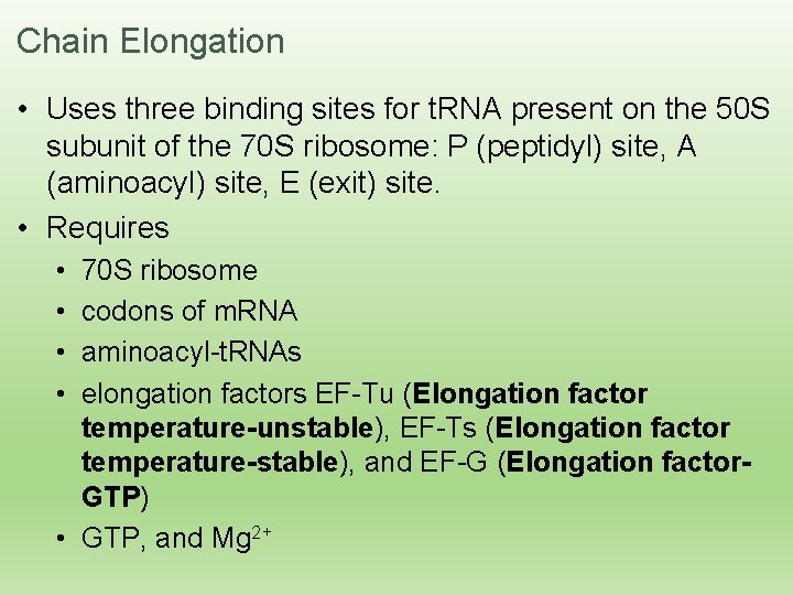 Chain Elongation • Uses three binding sites for t. RNA present on the 50